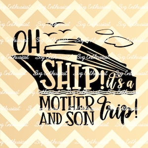 Oh Ship! It&#39;s a Mother and son Trip SVG, Summer SVG, Vacation SVG, Cruise ship SvG, Instant download, Iron on file, Cuttable file