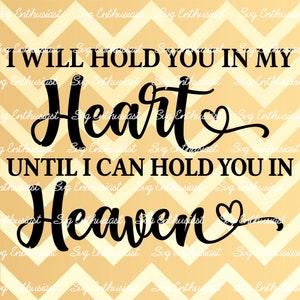 I will hold you in my heart until i can hold you in heaven SVG, Memorial SVG, Poem, Iron on file, cuttable file