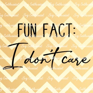 Fun fact : I don't care SVG, Idc Idgaf SVG, Funny SVG, Mom SvG, Sarcastic mom Svg, Iron on file, Cuttable file, Heat transfer file