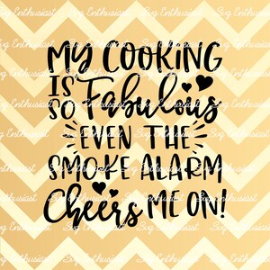 Minha comida é tão fabulosa que até o alarme de fumaça me anima SVG, cozinha engraçada dizendo SVG, placa de cozinha, ferro em arquivo, clipart, vetor