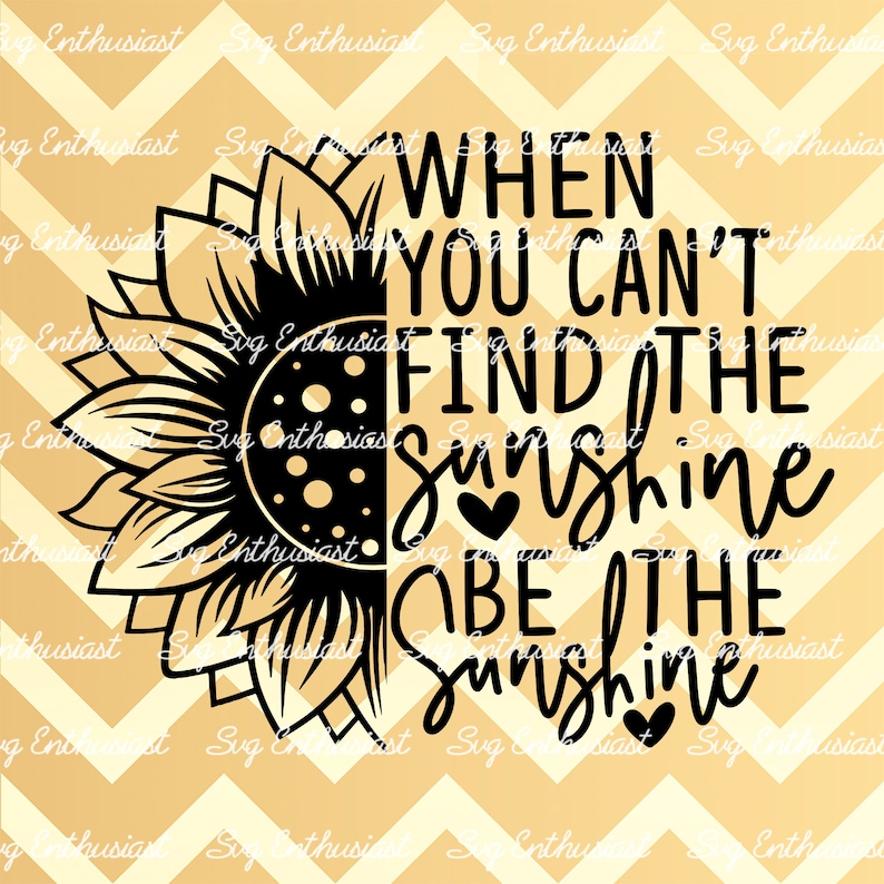 When You Can't Find the Sunshine Be the Sunshine SVG, Inspirational ...