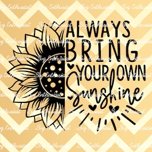 Always bring your own sunshine SVG, Inspirational Svg, Motivational SVG, Iron on file, Cuttable file, Instant download