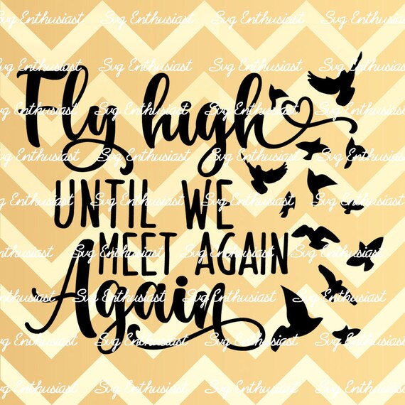 Fly high until we meet again SVG, Birds flying SVG, Memorial SVG, Iron on file, cuttable file, Cut file for personal and cmmercial use Fly high until we meet again SVG, Birds flying SVG, Memorial SVG, Iron on file, cuttable file, Cut file for personal and cmmercial use