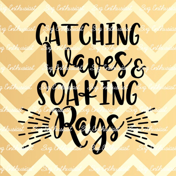Download Catching Waves And Soaking Rays Svg Summer Svg Beach Svg Etsy