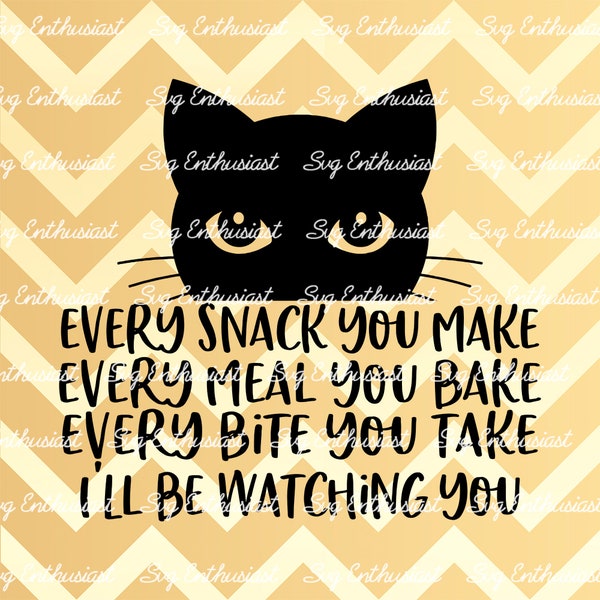 Every snack you make SVG, I'll be watching you, Funny cat SVG, Cat mom Svg, Cricut, Iron on file, Cuttable file, Instant download