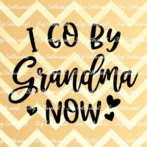 I go by grandma now SVG, Grandmother SVG, Grandma to be SVG, Nana SvG, Iron on file, Clip Art, Vector, Grandparents Svg