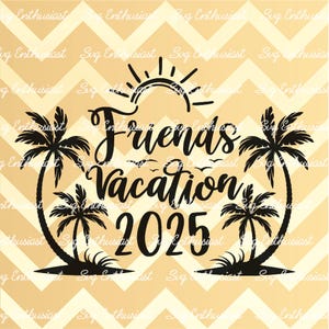 Friends vacation 2025 SVG, Summer SVG, Tropical Vacation SVG, besties trip SvG, Beach SvG, Instant download, Iron on file, Cuttable file