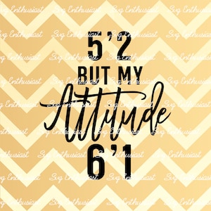 5'2 pero mi actitud 6'1 SVG, Gracioso Svg, Confianza SVG, Svg sarcastic, Hierro en archivo, Archivo Cuttable, Mujer svg, Cricut,