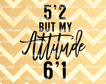 5'2 but my attitude 6'1 SVG, Funny Svg, Confidence SVG, Sarcastic SVG, Iron on file, Cuttable file, Woman svg, Cricut,