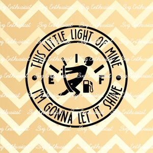 Dit kleine lampje van mij ga ik laten schijnen SVG, Lege gastank svg, Grappige svg, Instant download, Strijk op bestand, Cuttable bestand