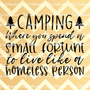 Camping SVG, Donde gastas una pequeña fortuna para vivir como una persona sin hogar SVG, Divertido, Camper, Cricut Explore, Archivo cuttable, Hierro en el archivo