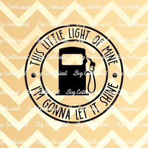 Dit kleine lampje van mij ga ik laten schijnen SVG, Lege gastank svg, Grappige svg, Instant download, Strijk op bestand, Cuttable bestand