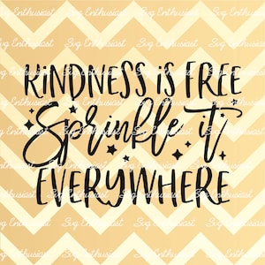 Kindness is free sprinkle it everywhere SVG, Motivational sayings SVG, Inspirational sayings svg, cricut, iron on file