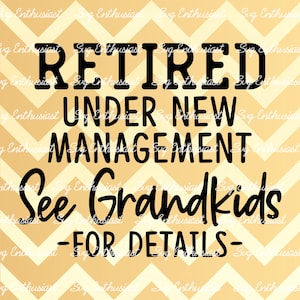 Retired under new management see Grandkids for details SVG, Grandpa SVG, Funny retired svg, Iron on file, Cuttable files, Cricut, Dxf, PnG,