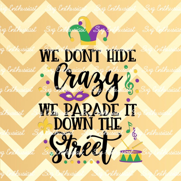 We don't hide Crazy we parade it down the street SVG, Parade SVG, Masquerade Svg, Iron on file, Instant download, Svg Cut, Clip Art, Vector