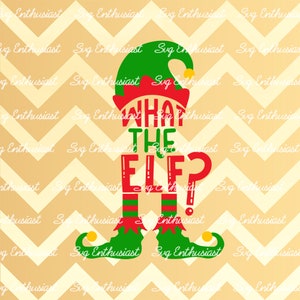 What the elf SVG, Christmas SVG, Elf saying SVG , Cricut, Cuttable  file, Iron on file, Instant download