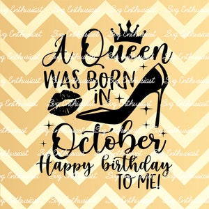 A queen was born in October SVG, Happy birthday to me SVG, October birthday SVG, Iron on file, Clip Art, Vector, Sayings