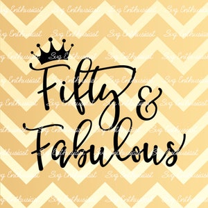 Fifty and Fabulous SVG, 50th SVG, Fiftieth SVG, 50th Birthday Svg, 50 & Fabulous Svg, Svg Cut Files, Clip Art, Vector, Svg Sayings