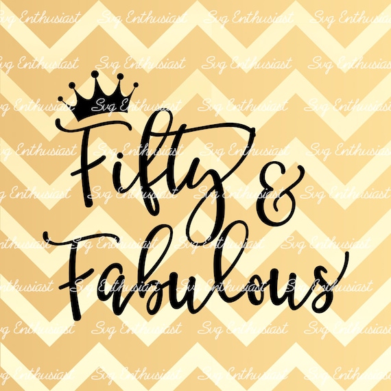 Fifty and Fabulous SVG, 50th SVG, Fiftieth SVG, 50th Birthday Svg, 50 & Fabulous Svg, Svg Cut Files, Clip Art, Vector, Svg Sayings