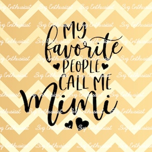 My favorite people call me mimi SVG, Grandma SVG, Best mimi SVG, Iron on file, Cuttable file, Instant download, Clip Art, Vector,