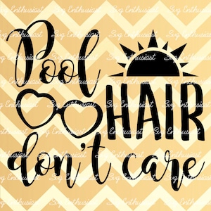 Pool hair don't care SVG, Summer SVG cut file, Sun svg, Sunglasses, Cricut, Dxf, PNG, Vinyl, Eps, Clip Art, Vector, Quote, Sayings