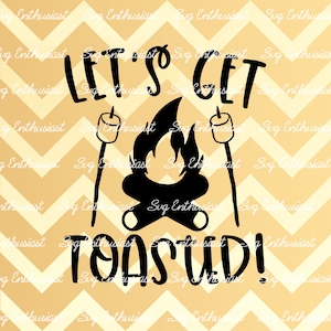 Let's get toasted SVG, Travel SVG, Camping Svg, Summer Svg, Camper, Cricut Explore, Cuttable Vector file, Iron on file,