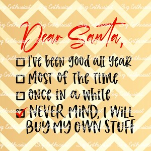 Dear Santa never mind I will buy my own stuff SVG, Funny Christmas SVG, Iron on file, Cuttable file, Instant download