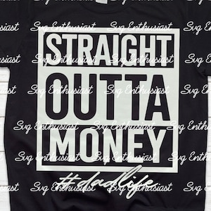 Straight outta money SVG, Father's day SVG, Dad life svg, Cricut, Cuttable file, Iron on file, sublimation png