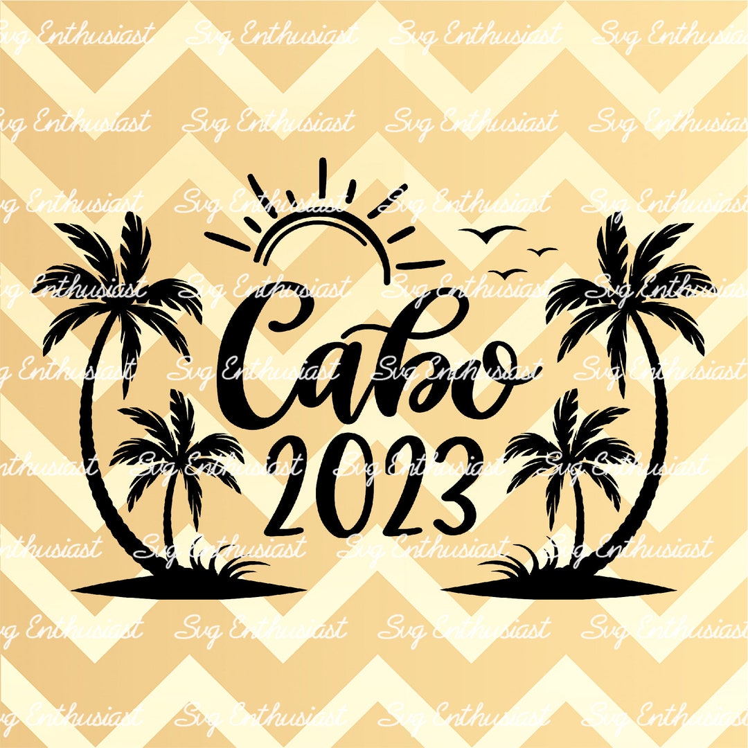 Cabo 2023 SVG, Cabo 2024 SVG, Summer SVG, Mexico Svg, Family Trip Svg