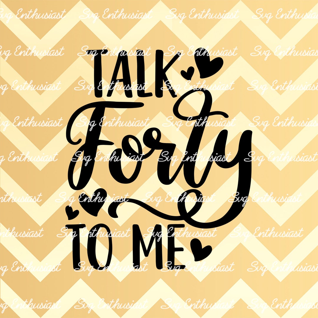 Talk Forty to Me SVG, 40th Birthday SVG, Fortieth SVG, 40th Birthday ...