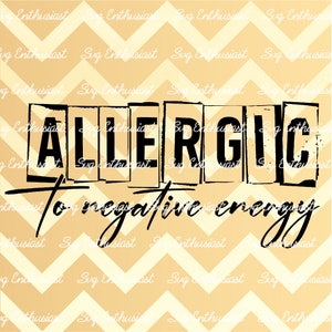 Allergic to negative energy SVG, Funny sayings SVG, Sarcasm, Cricut, Cuttable files, Iron on file,