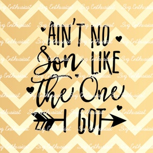 Ain't no Son like the one i got SVG, Mother's day SVG, Baby SVG, Baby boy Svg, New born Svg, Nursery, Clip Art, Vector, Mom Svg