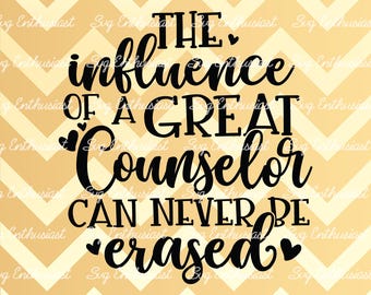 The influence of a great Counselor can never be erased SVG, Counselor appreciation SVG, Iron on file