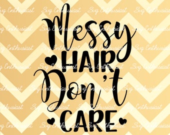 Messy Hair Don't Care SVG, Messy Hair SVG, Mom Svg, Mom Hair SvG, Messy Hair Vector, Vinyl, EPS, Dxf, Cut Files, Clip Art, Vector, Quote