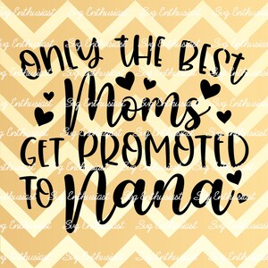 Only the best moms get promoted to Nana SVG, Grandmother SVG, Iron on file, Clip Art, Vector, Grandparents Svg