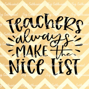 Teachers always make the nice list SVG, Teacher SVG, Christmas SVG, Iron on file, Cuttable file, Instant download