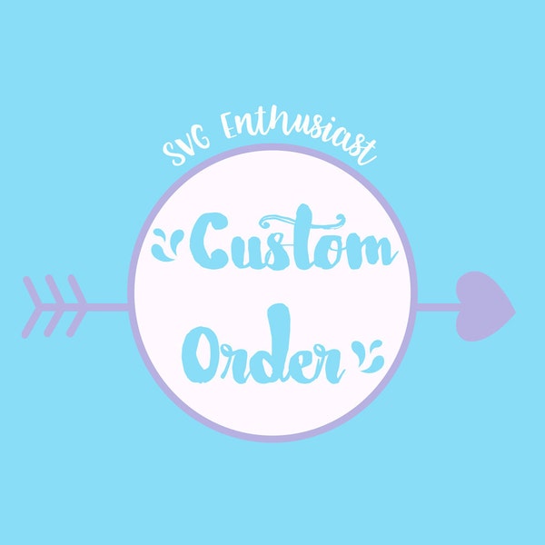 Custom order, SVG, PNG, DXF, Jpeg, Eps