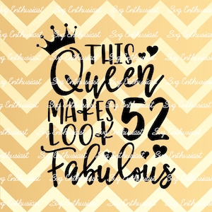 This Queen makes 52 look Fabulous SVG, 52th SVG, Fifty-Second SVG, 52th Birthday Svg, 52 & Fabulous Svg, Svg Cut, Clip Art, Vector, Sayings