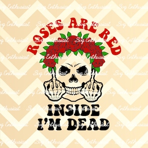 Roses are red inside I'm dead SVG, Flower crown SVG, Skeleton middle finger svg, Anti Valentine's day SVG, Cut file, Iron on file
