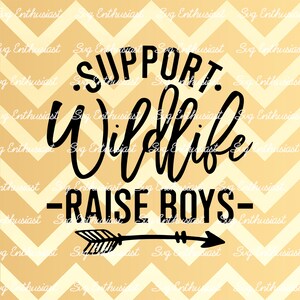 Support wildlife raise boys SVG, Mom life SVG, Boys mom sayings, Raising boys SVG, Iron on file, Cuttable file, Mom SvG, Cricut