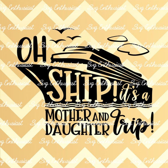 Download Oh Ship It S A Mother And Daughter Trip Svg Summer Svg Etsy