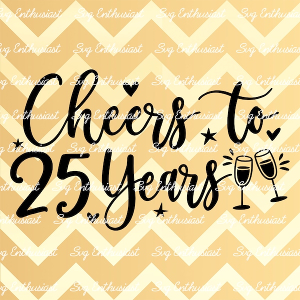 Cheers to 25 years SVG, 25th SVG, Twenty-fifth SVG, 25th Birthday Svg, 25 & Fabulous Svg, Birthday shirt SvG, Iron on