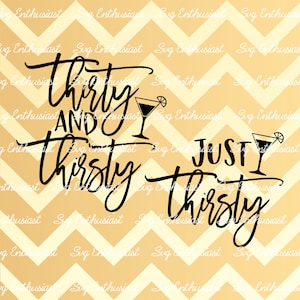 Trenta e assetati SVG, Appena assetato SVG, 30th Birthday SVG, 30th Birthday Svg, 30 & Fabulous Svg, Dirty thirty Svg, Cut Files, Clip Art,
