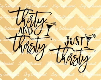 Thirty and thirsty SVG, Just thirsty SVG, 30th Birthday SVG, 30th Birthday Svg, 30 & Fabulous Svg, Dirty thirty Svg, Cut Files, Clip Art,