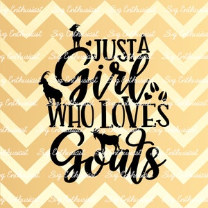 Just a Girl who loves goats SVG, Goat SVG, Farm life SvG, Goat sayings SvG, Cricut Explore, Cuttable Vector file, Iron on file
