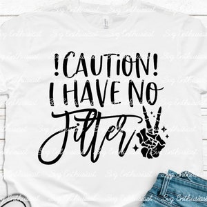 Caution I have no filter SVG, Funny SVG, Cricut, Cuttable files, Iron on file