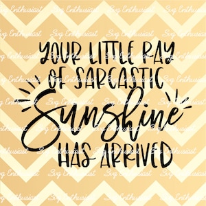 Tu pequeño rayo de sol sarcástico ha llegado SVG, signo matutino divertido Svg, Funny, Sarcastic svg, Cricut, Cuttable files, Iron on file