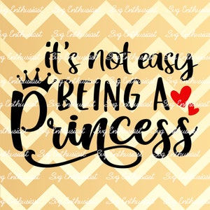 It&#39;s not easy being a Princess SVG, Baby girl SVG, Princess SVG, Cricut Explore, Cuttable Vector file, Iron on file, Vinyl svg file
