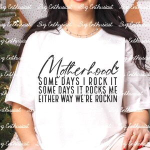 Motherhood some days I rock it some days it rocks me either way we're rockin' SVG, Mother's day SVG, Iron on file, sublimation png
