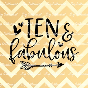 Diez y fabuloso SVG, 10 años de edad SVG, 10o SVG, Décimo SvG, 10 cumpleaños Svg, 10 & Fabuloso Svg, Clip Art, Hierro en el archivo, Archivo Cuttable